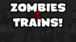 Obal-Zombies & Trains!