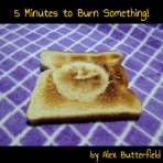 5 Minutes to Burn Something!