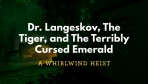 Obal-Dr. Langeskov, The Tiger, and The Terribly Cursed Emerald: A Whirlwind Heist