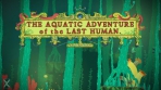 Obal-The Aquatic Adventure of the Last Human